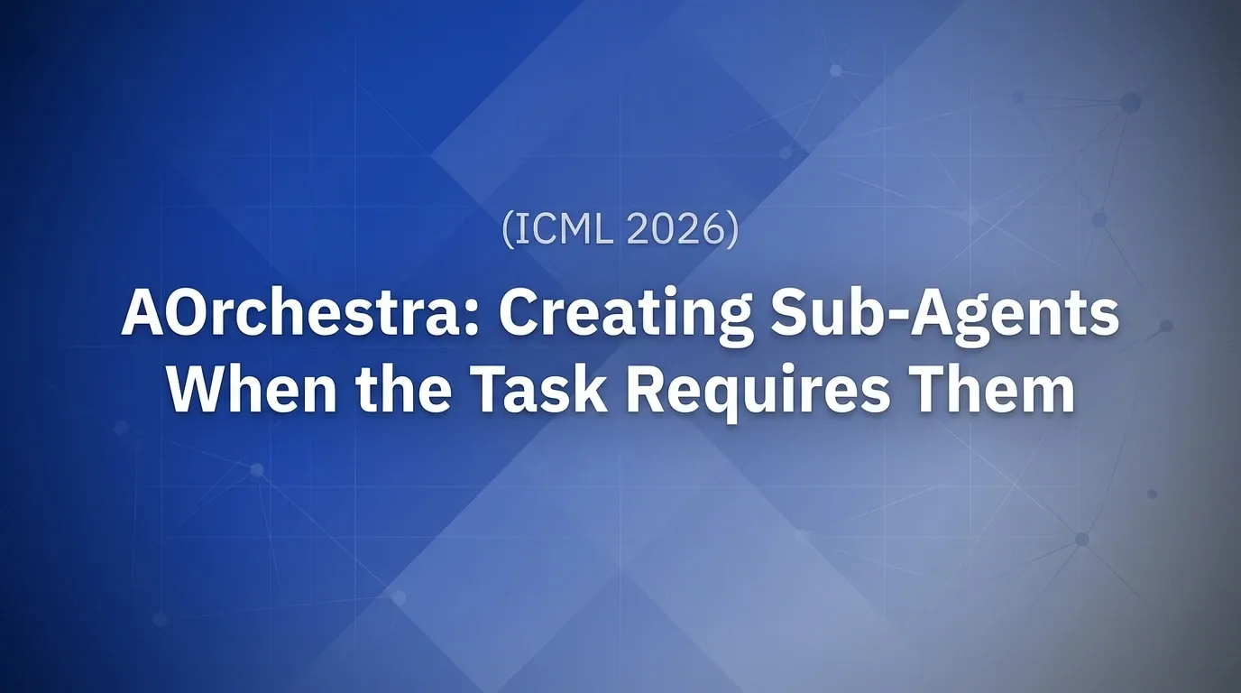 (ICML 2026) AOrchestra: Creating Sub-Agents When the Task Requires Them