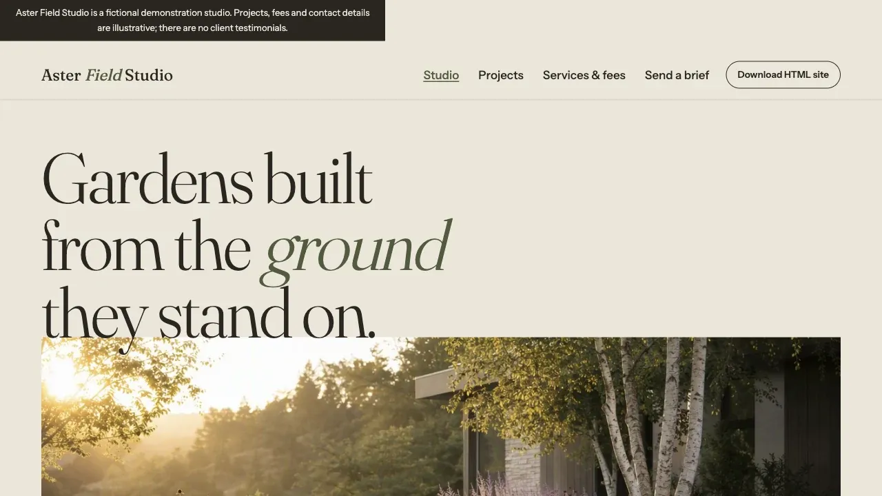 Build a complete, beautiful web experience for this genre:

HTML Website Builder with Standalone Static Export

Build exactly this customer use case as a new, plausible business:

- Brand: Aster Field Studio
- Business archetype: independent landscape architecture studio
- Target audience: homeowners commissioning a garden, small hospitality owners
- Jobs to be done: compare completed projects, understand design fees, send a project brief
- Business model: paid design commissions
- Operating model: consultation then staged design delivery
- Must-have features: three project-detail pages with local image galleries, service scope and starting fees, working mobile navigation, project inquiry via honest mailto draft, download a complete standalone HTML/CSS/JS site ZIP
- Primary conversion path: project gallery to service fit to inquiry draft
- Content direction: site constraints, design process, planting detail, realistic scope; fictional demonstration, no invented testimonials
- Brand direction: warm stone, oversized serif, botanical photography, architectural editorial
- Core differentiation: project storytelling converts bespoke landscape commissions

Make the working site demonstrate these needs through its information architecture,
content, sections, and interactions. Do not collapse this into a generic template or
silently switch to another audience, offer, or conversion path.

It must also satisfy these shared requirements:

Build the actual downloadable website with semantic native HTML, CSS and small vanilla JS; no React runtime, backend or authentication for this genre. A small build tool is fine, but output must include an ordinary index.html and local assets that run on a generic static HTTP server. Use bundled/local images, working navigation and meaningful interactions. Provide a visible Download HTML site action returning a real ZIP containing the same site, assets and README with launch instructions. Ensure assets and links remain functional when served outside Atoms; no secret credentials, platform SDK or unavailable cloud calls in the static export. Never simulate downloads or label a JSON export as site export. Keep synthetic brand context clear and do not invent real customer results. Make all business CTA outcomes honest: mailto draft or local planning, not fake submitted lead/payment. Finish independently, provide the exact download path and tested export structure in your final report.



Translate the genre into a distinctive visual system, typography, composition, imagery, and interaction details. Make the result feel intentional and specific rather than like a generic template. Use reliable generated or locally bundled visual assets instead of fragile remote image URLs, and verify that every rendered image has non-zero natural dimensions. Keep content visible by default; motion and reveal effects must be progressive enhancement so full-page captures, reduced-motion users, and 1280px, 768px, and 390px layouts always show complete text. Use only the architecture the requirements call for; do not add a backend, database, or authentication unless they are explicitly required. Build the working experience now, make reasonable design and technical decisions independently, and verify content fidelity, responsive rendering, and core interactions before finishing. Do not stop to ask questions or request plan approval.